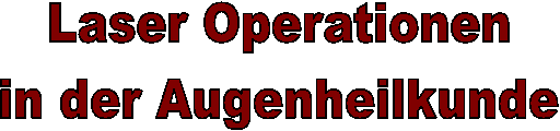 Laser Operationen
in der Augenheilkunde